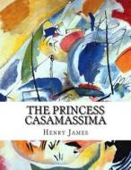 The Princess Casamassima di Henry James edito da Createspace