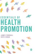 Essentials of Health Promotion di James Woodall, Ruth Cross edito da SAGE PUBN