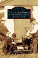 Landis Family: A Pennsylvania German Family Album di Irwin Richman edito da ARCADIA LIB ED
