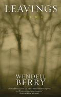 Leavings di Wendell Berry edito da Counterpoint