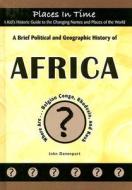 A Brief Political and Geographic History of Africa: Where Are...Belgian Congo, Rhodesia, and Kush di John Davenport edito da Mitchell Lane Publishers