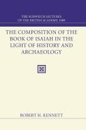 Composition of the Book of Isaiah in the Light of History and Archaeology di Robert H. Kennett edito da Wipf & Stock Publishers