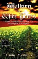 Walking in Wide Places di Christine E. Wyrtzen edito da XULON PR