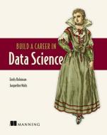 Build a Career in Data Science di Jacqueline Nolis, Emily Robinson edito da MANNING PUBN