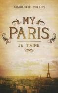 My Paris di Charlotte Phillips edito da Tate Publishing & Enterprises