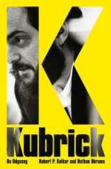 Kubrick: An Odyssey di Robert P. Kolker, Nathan Abrams edito da PEGASUS BOOKS
