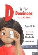 D Is for Dominoes di M. J. Fievre edito da DRAGONFRUIT