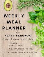 Weekly Meal Planner with Plant Paradox Quick Reference Guide: The Quick and Easy Way to Manage Your Low-Lectin Diet di Ovc Notebooks &. Journals edito da LIGHTNING SOURCE INC