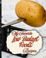 My Favorite Low Budget Recipes: Great Quality Budget Food Recipes I Have Collected di Yum Treats Press edito da LIGHTNING SOURCE INC