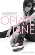 Opiate Jane di Jessica K. Baker edito da KICAM PROJECTS LLC