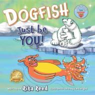 Dogfish, Just be YOU! di Rita Reed edito da WORD & SPIRIT RESOURCES LLC