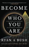 Become Who You Are di Ryan A Bush, Designing The Mind edito da WE HEARD YOU LIKE BOOKS