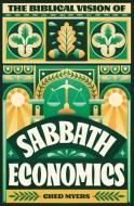 The Biblical Vision of Sabbath Economics di Ched Myers edito da LAB/ORA Press