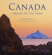 Canada: Images of the Land di J. A. Kraulis, Roy MacGregor edito da FIREFLY BOOKS LTD