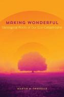Making Wonderful di Martin M. Tweedale edito da University Of Alberta Press