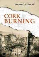 Cork Burning di Michael Lenihan edito da The Mercier Press Ltd