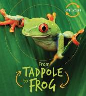 From Tadpole to Frog di Camilla De La Bedoyere edito da QEB PUB QUARTO LIB