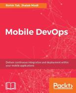 Mobile DevOps di Rohin Tak, Jhalak Modi edito da Packt Publishing