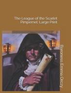 The League of the Scarlet Pimpernel: Large Print di Baroness Emma Orczy edito da INDEPENDENTLY PUBLISHED