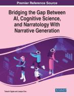 Bridging The Gap Between Ai, Cognitive Science, And Narratology With Narrative Generation edito da Igi Global