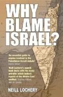 Why Blame Israel? di Neill Lochery edito da Icon Books Ltd