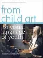 From Child Art to Visual Language of Youth - New Models and Tools for Assessment of Learning and Creation in Art Educati di Andrea Kárpáti edito da University of Chicago Press