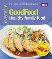 Good Food: Healthy Family Food di Good Food Guides edito da Ebury Publishing