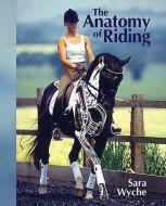 Anatomy of Riding di Sara Wyche edito da The Crowood Press Ltd