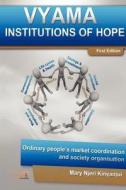 Vyama: Institutions of Hope - Ordinary People's Market Coordination & Society Organization Alternatives di Mary Njeri Kinyanjui edito da NSEMIA INC