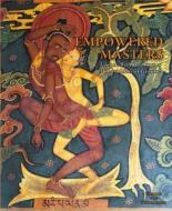 Empowered Masters: Tibetan Wall Paintings Of Mahasiddhas At Gyantse di Ulrich von Schroeder edito da Kodansha Europe Head Office