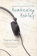 Awakening Ashley di Sharon Ruben edito da iUniverse