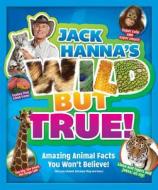 Jack Hanna's Wild But True: Amazing Animal Facts You Won't Believe! di Jack Hanna edito da MEDIA LAB BOOKS