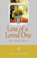 Loss of a Loved One: The Early Days di Pam Wanzer edito da Legaia Books USA