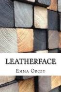 Leatherface di Emmuska Orczy edito da Createspace Independent Publishing Platform