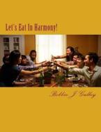 Let's Eat in Harmony! di Bobbie J. Gulley edito da Createspace Independent Publishing Platform