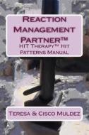 Reaction Management Partner(tm): Hit Therapy(tm) Hit Patterns Manual di Teresa Muldez edito da Createspace Independent Publishing Platform