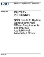 Military Personnel: Dod Needs to Update General and Flag Officer Requirements and Improve Availability of Associated Costs di United States Government Account Office edito da Createspace Independent Publishing Platform