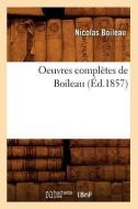 Oeuvres Completes de Boileau (Ed.1857) di Nicolas Boileau Despreaux edito da Hachette Livre - Bnf