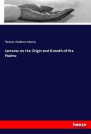 Lectures on the Origin and Growth of the Psalms di Thomas Chalmers Murray edito da hansebooks