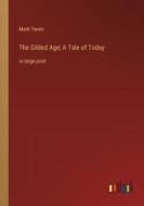 The Gilded Age; A Tale of Today di Mark Twain edito da Outlook Verlag