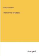 The Electric Telegraph di Dionysius Lardner edito da Anatiposi Verlag