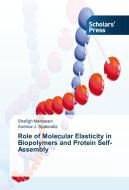 Role of Molecular Elasticity in Biopolymers and Protein Self-Assembly di Shafigh Mehraeen, Andrew J. Spakowitz edito da SPS