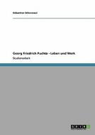 Georg Friedrich Puchta - Leben und Werk di Sebastian Schermaul edito da GRIN Publishing