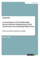 An Examination of the Relationship between Women Entrepreneurs, Social Gender Role and Leadership Effectiveness di Joseph Katie edito da GRIN Verlag