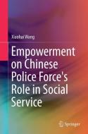 Empowerment on Chinese Police Force's Role in Social Service di Xiaohai Wang edito da Springer Berlin Heidelberg
