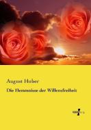 Die Hemmnisse der Willensfreiheit di August Huber edito da Vero Verlag