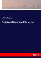 An Universal Dictionary of the Marine di William Falconer edito da hansebooks