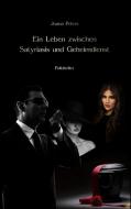 Ein Leben zwischen Satyriasis  und Geheimdienst di Joana Peters edito da Books on Demand