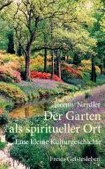 Der Garten als spiritueller Ort di Jeremy Naydler edito da Freies Geistesleben GmbH