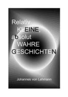 Relativ Kleine, Absolut Wahre Geschichten di Johannes Von Lehmann edito da Books On Demand